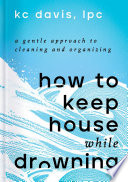 cover of How to Keep House While Drowning: 31 Days of Compassionate Help